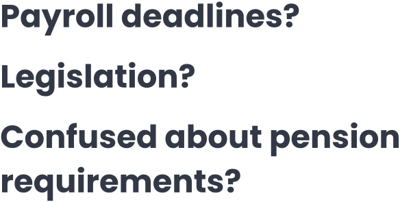Payroll deadlines? Legislation? Confused about pension requirements?