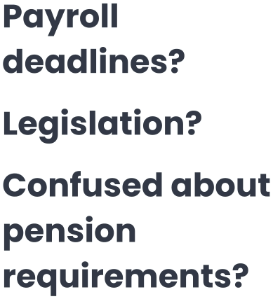 Payroll deadlines? Legislation? Confused about pension requirements?